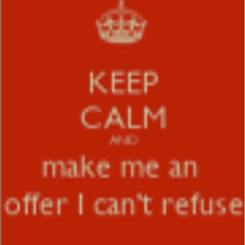 MAKE ME AN OFFER I CANT REFUSE